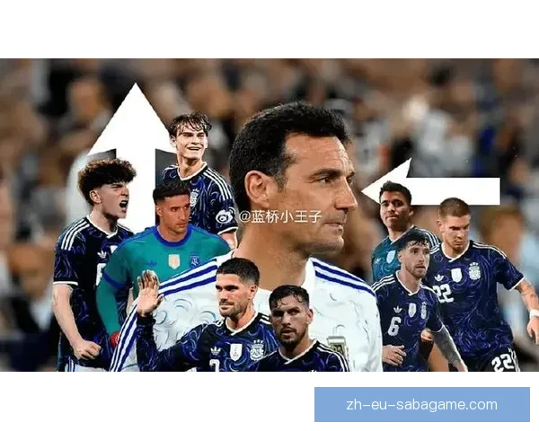 阿根廷队5月26日埃塞萨集训斯卡洛尼可能提前公布球员名单